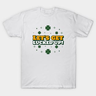 Let's Get Lucked Up! T-Shirt
